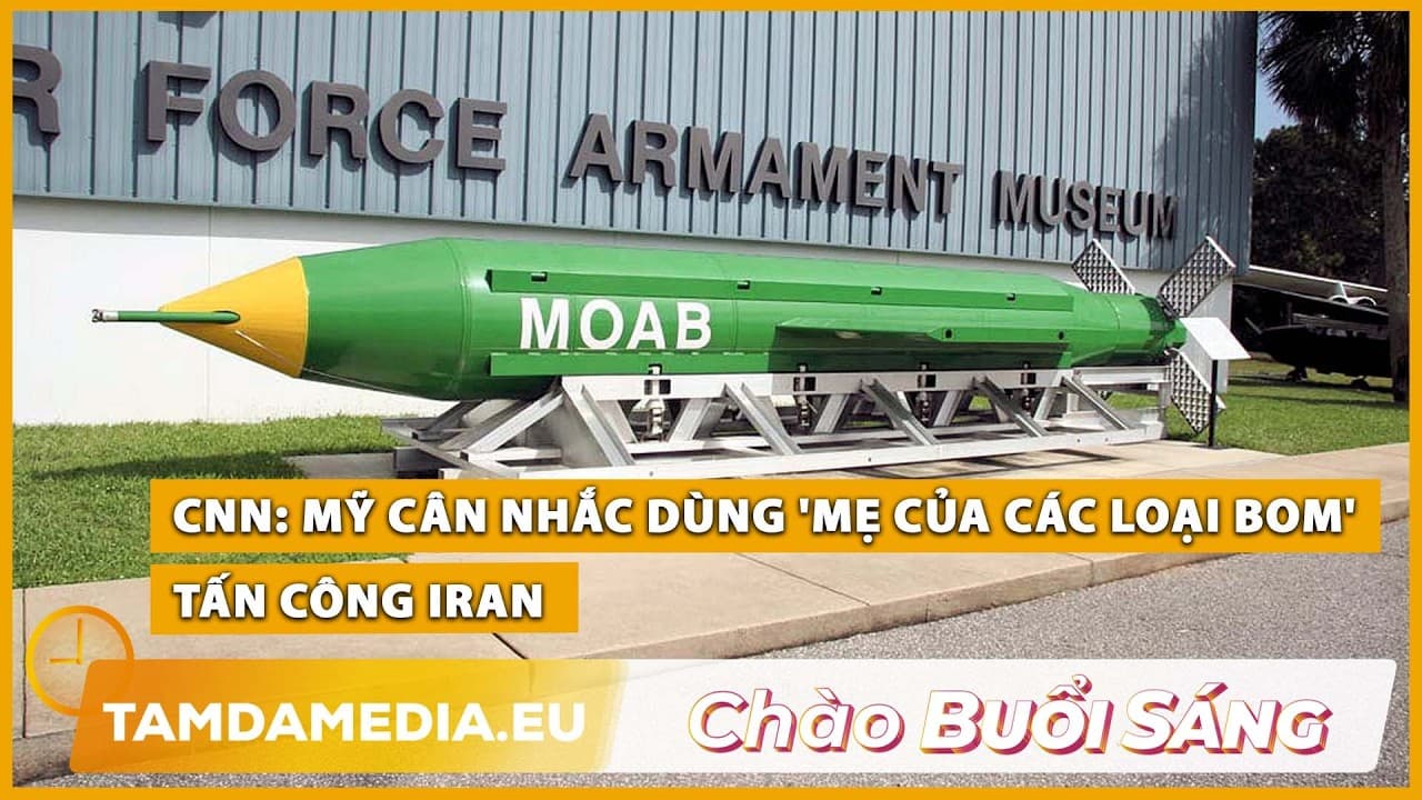 TamdaMedia | CHÀO BUỔI SÁNG - 16.10.2026 | CNN: Mỹ cân nhắc dùng 'mẹ của các loại bom' tấn công Iran