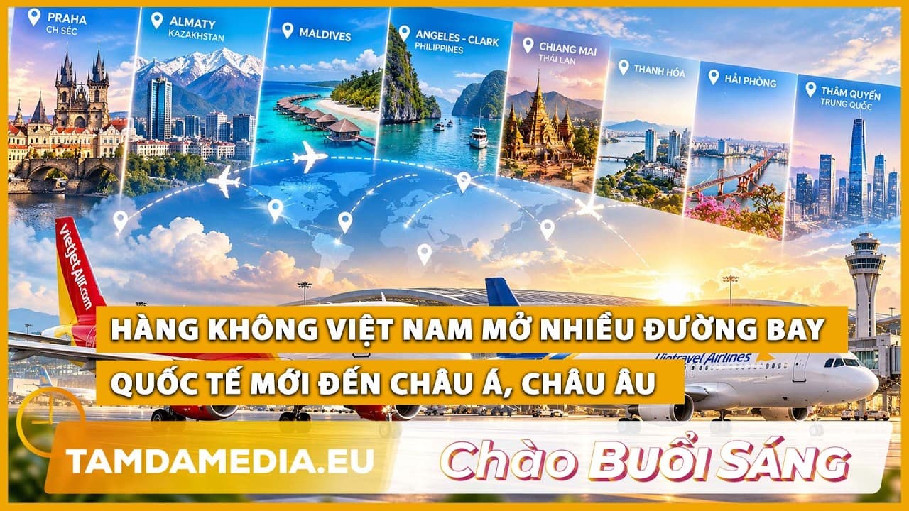 TamdaMedia | CHÀO BUỔI SÁNG - 13.10.2026 | Hàng không Việt Nam mở nhiều đường bay mới đến Á, Âu